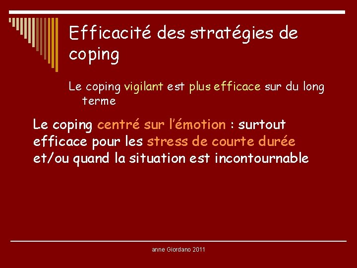 Efficacité des stratégies de coping Le coping vigilant est plus efficace sur du long Efficacité des stratégies de coping Le coping vigilant est plus efficace sur du long