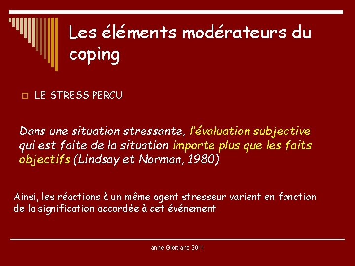Les éléments modérateurs du coping o LE STRESS PERCU Dans une situation stressante, l’évaluation Les éléments modérateurs du coping o LE STRESS PERCU Dans une situation stressante, l’évaluation