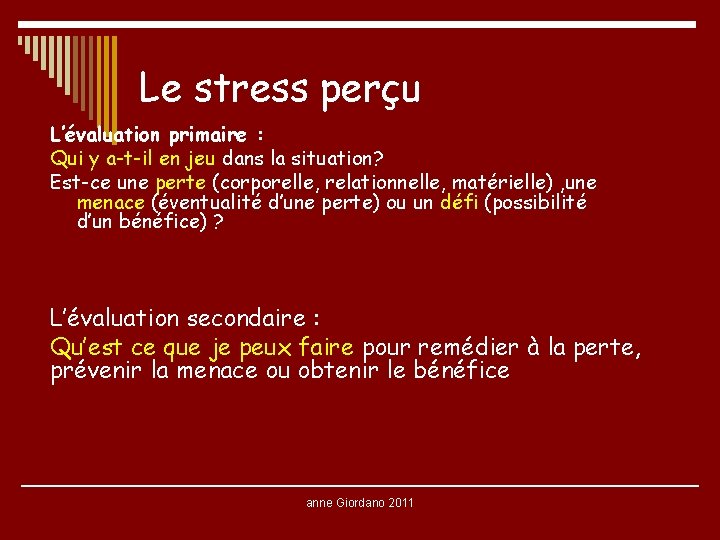 Le stress perçu L’évaluation primaire : Qui y a-t-il en jeu dans la situation? Le stress perçu L’évaluation primaire : Qui y a-t-il en jeu dans la situation?