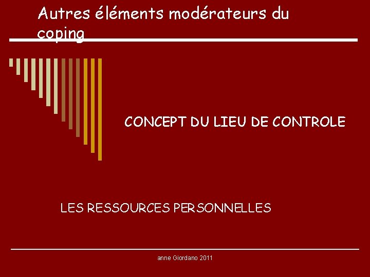 Autres éléments modérateurs du coping CONCEPT DU LIEU DE CONTROLE LES RESSOURCES PERSONNELLES anne