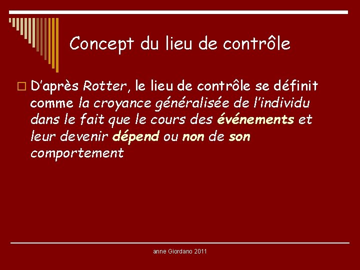 Concept du lieu de contrôle o D’après Rotter, le lieu de contrôle se définit