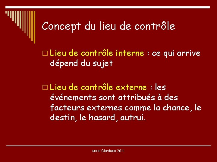 Concept du lieu de contrôle o Lieu de contrôle interne : ce qui arrive Concept du lieu de contrôle o Lieu de contrôle interne : ce qui arrive