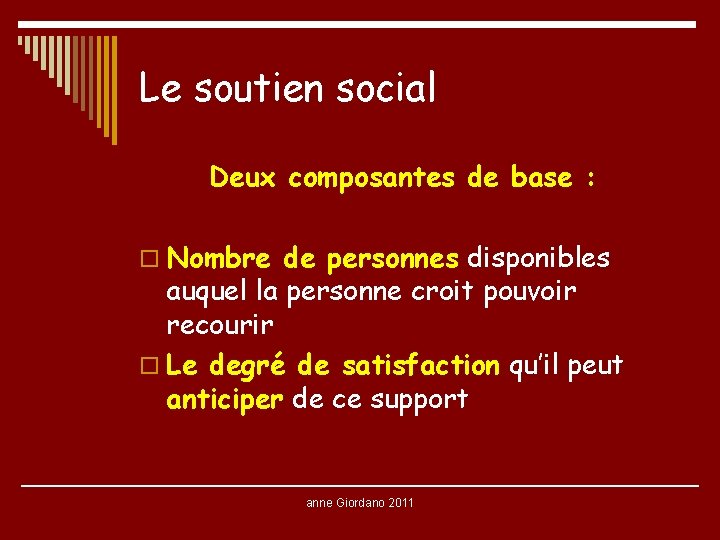 Le soutien social Deux composantes de base : o Nombre de personnes disponibles auquel