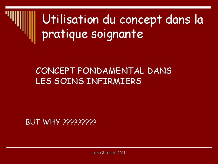 Utilisation du concept dans la pratique soignante CONCEPT FONDAMENTAL DANS LES SOINS INFIRMIERS BUT Utilisation du concept dans la pratique soignante CONCEPT FONDAMENTAL DANS LES SOINS INFIRMIERS BUT