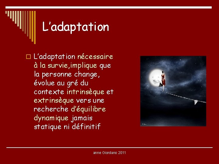 L’adaptation o L’adaptation nécessaire à la survie, implique la personne change, évolue au gré