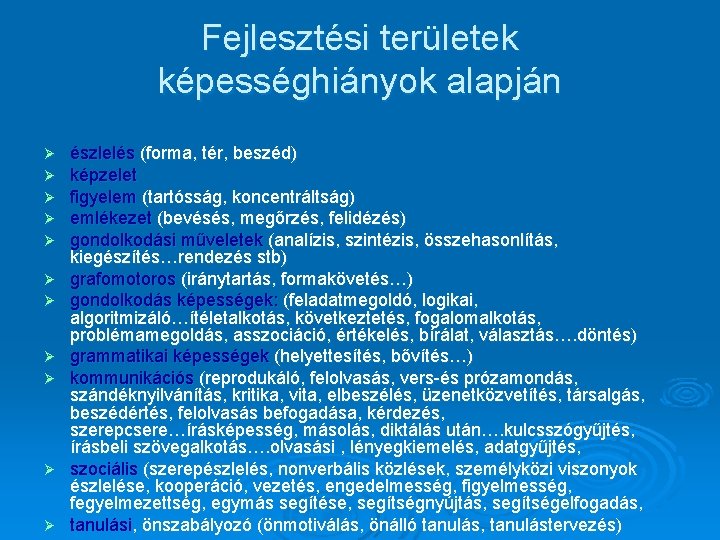 Fejlesztési területek képességhiányok alapján Ø Ø Ø észlelés (forma, tér, beszéd) képzelet figyelem (tartósság, Fejlesztési területek képességhiányok alapján Ø Ø Ø észlelés (forma, tér, beszéd) képzelet figyelem (tartósság,