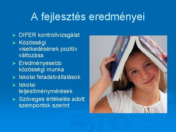 A fejlesztés eredményei Ø Ø Ø DIFER kontrollvizsgálat Közösségi viselkedésének pozitív változása Eredményesebb közösségi A fejlesztés eredményei Ø Ø Ø DIFER kontrollvizsgálat Közösségi viselkedésének pozitív változása Eredményesebb közösségi