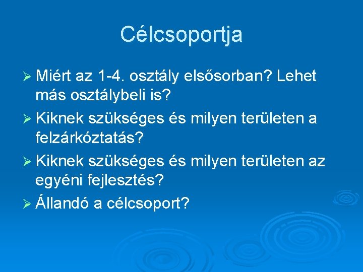 Célcsoportja Ø Miért az 1 -4. osztály elsősorban? Lehet más osztálybeli is? Ø Kiknek