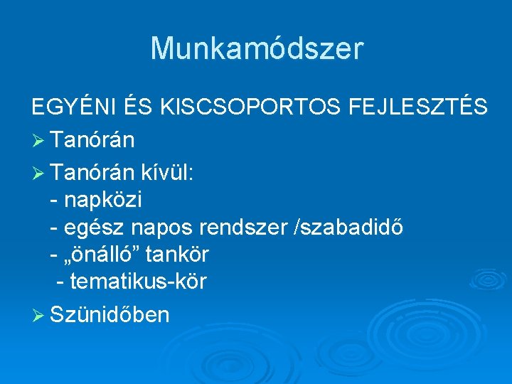 Munkamódszer EGYÉNI ÉS KISCSOPORTOS FEJLESZTÉS Ø Tanórán kívül: - napközi - egész napos rendszer Munkamódszer EGYÉNI ÉS KISCSOPORTOS FEJLESZTÉS Ø Tanórán kívül: - napközi - egész napos rendszer