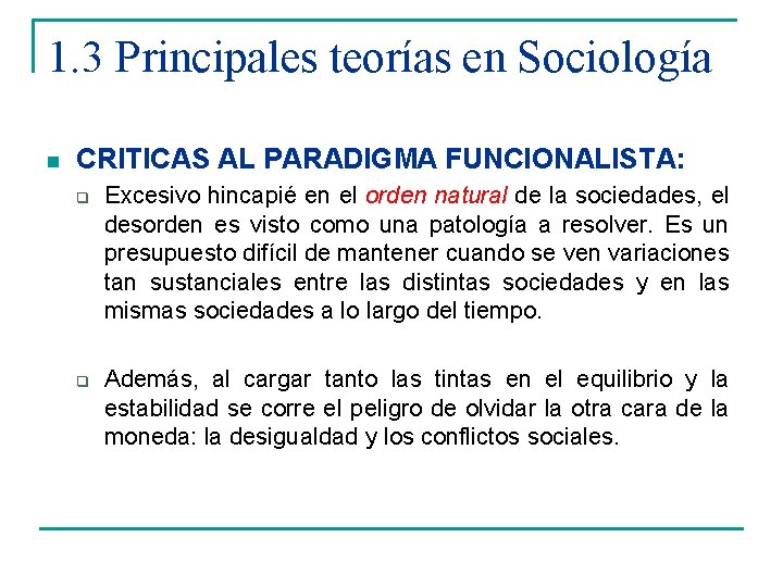 1. 3 Principales teorías en Sociología n CRITICAS AL PARADIGMA FUNCIONALISTA: q q Excesivo