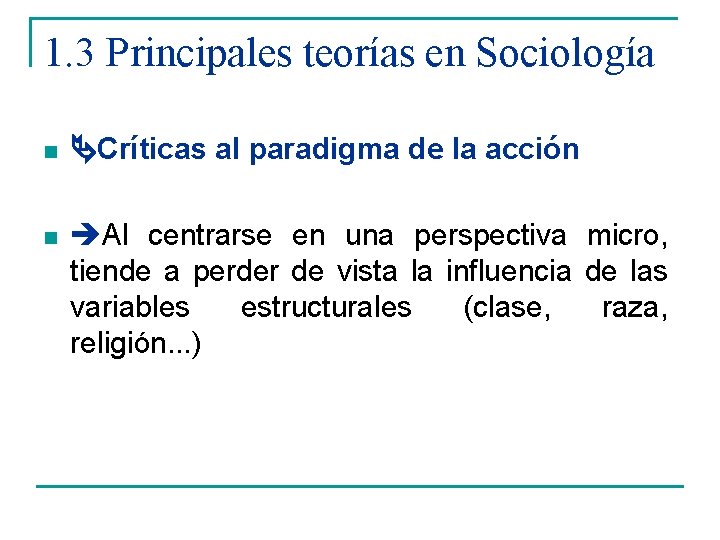 1. 3 Principales teorías en Sociología n Críticas al paradigma de la acción n