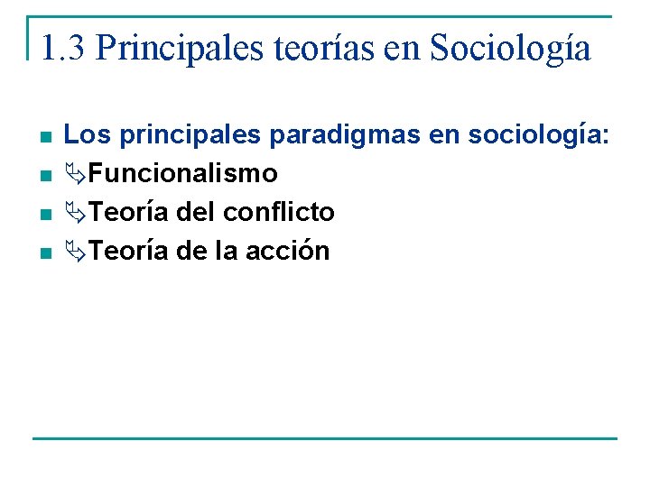 1. 3 Principales teorías en Sociología n n Los principales paradigmas en sociología: Funcionalismo