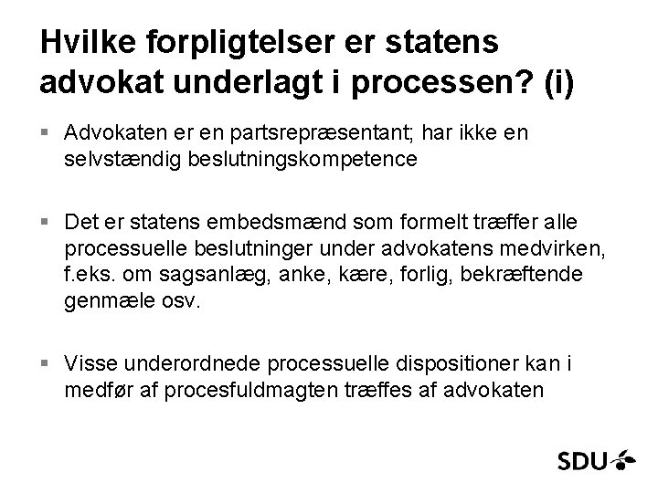 Hvilke forpligtelser er statens advokat underlagt i processen? (i) § Advokaten er en partsrepræsentant;