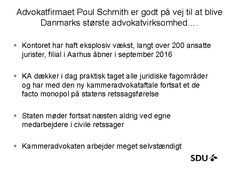 Advokatfirmaet Poul Schmith er godt på vej til at blive Danmarks største advokatvirksomhed…. §