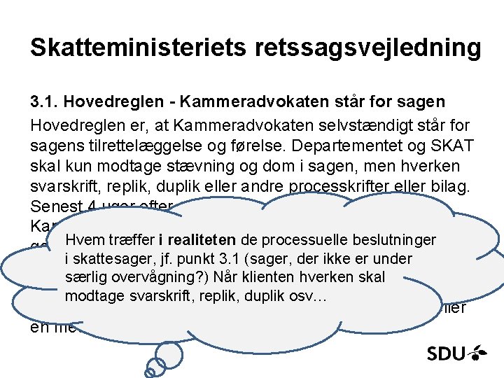 Skatteministeriets retssagsvejledning 3. 1. Hovedreglen - Kammeradvokaten står for sagen Hovedreglen er, at Kammeradvokaten