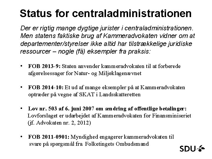 Status for centraladministrationen Der er rigtig mange dygtige jurister i centraladministrationen. Men statens faktiske