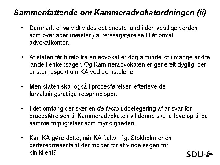 Sammenfattende om Kammeradvokatordningen (ii) • Danmark er så vidt vides det eneste land i