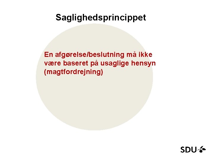 Saglighedsprincippet En afgørelse/beslutning må ikke være baseret på usaglige hensyn (magtfordrejning) 