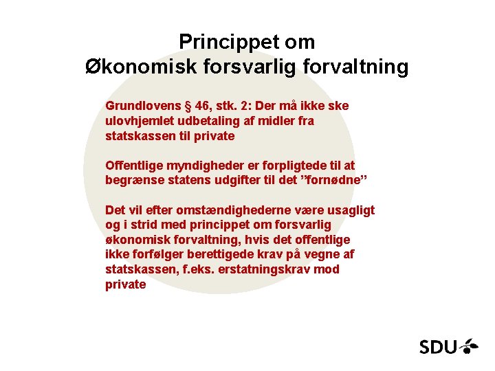 Princippet om Økonomisk forsvarlig forvaltning Grundlovens § 46, stk. 2: Der må ikke ske