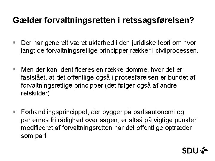 Gælder forvaltningsretten i retssagsførelsen? § Der har generelt været uklarhed i den juridiske teori