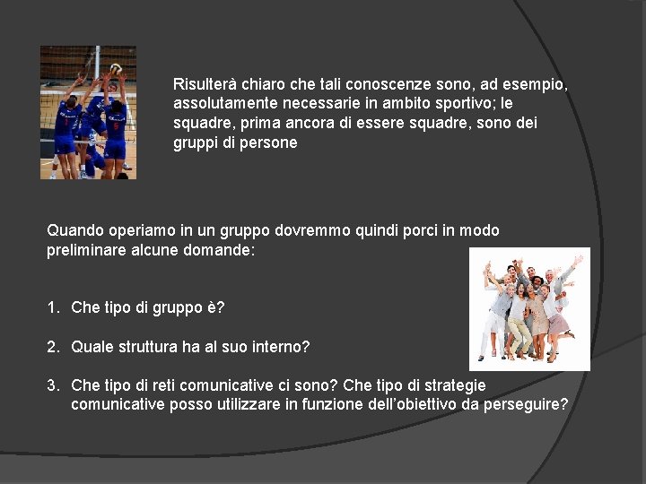 Risulterà chiaro che tali conoscenze sono, ad esempio, assolutamente necessarie in ambito sportivo; le