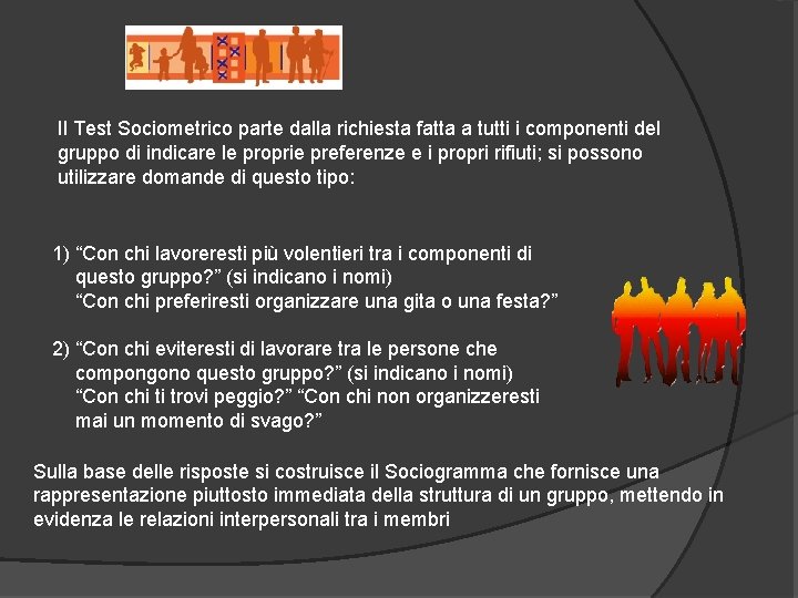 Il Test Sociometrico parte dalla richiesta fatta a tutti i componenti del gruppo di