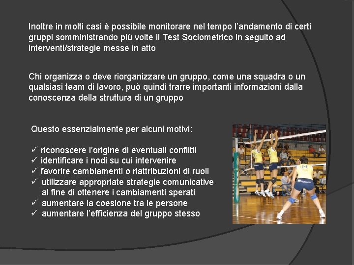 Inoltre in molti casi è possibile monitorare nel tempo l’andamento di certi gruppi somministrando