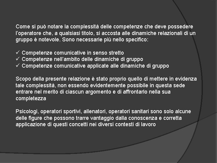 Come si può notare la complessità delle competenze che deve possedere l’operatore che, a