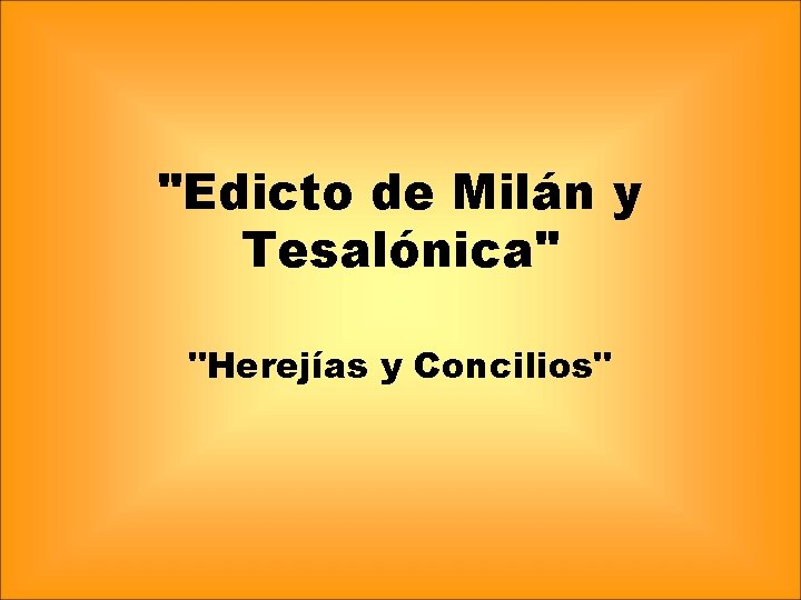 "Edicto de Milán y Tesalónica" "Herejías y Concilios" 