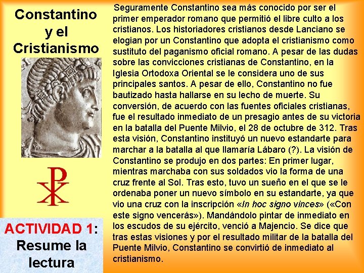 Constantino y el Cristianismo ACTIVIDAD 1: Resume la lectura Seguramente Constantino sea más conocido