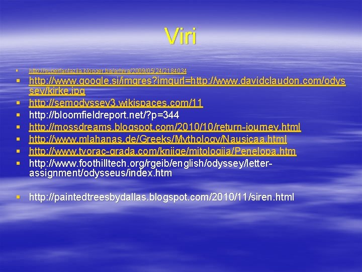 Viri § http: //superfantazija. blogger. ba/arhiva/2009/05/24/2184034 § http: //www. google. si/imgres? imgurl=http: //www. davidclaudon.
