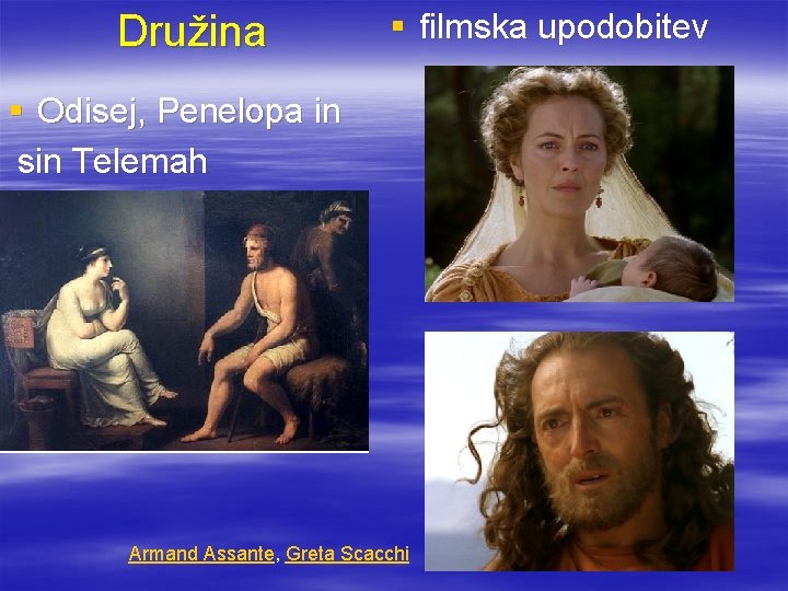 Družina § filmska upodobitev § Odisej, Penelopa in sin Telemah Armand Assante, Greta Scacchi