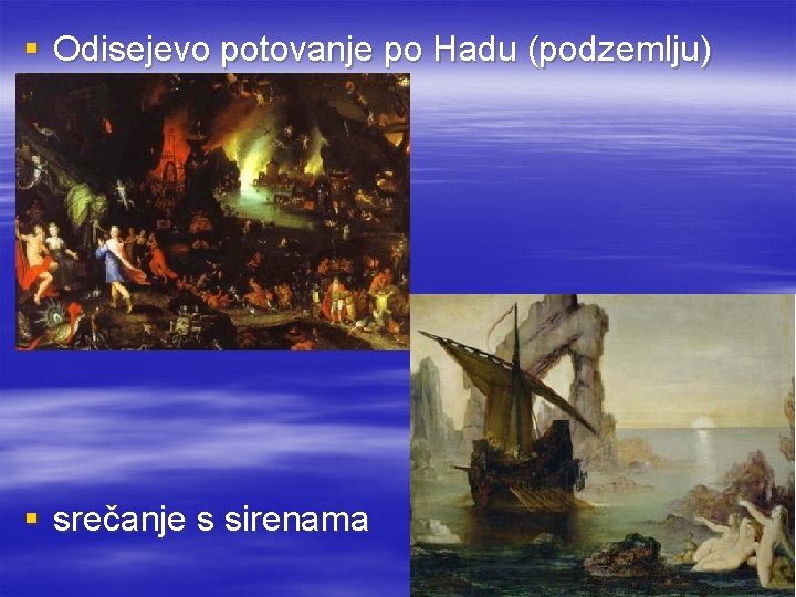 § Odisejevo potovanje po Hadu (podzemlju) § srečanje s sirenama 