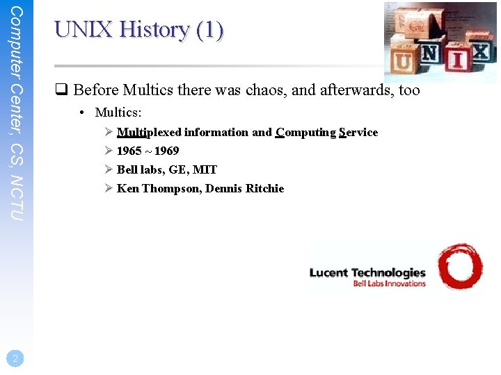 Computer Center, CS, NCTU 2 UNIX History (1) q Before Multics there was chaos,