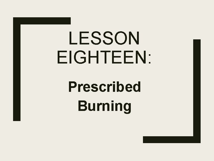 LESSON EIGHTEEN: Prescribed Burning 