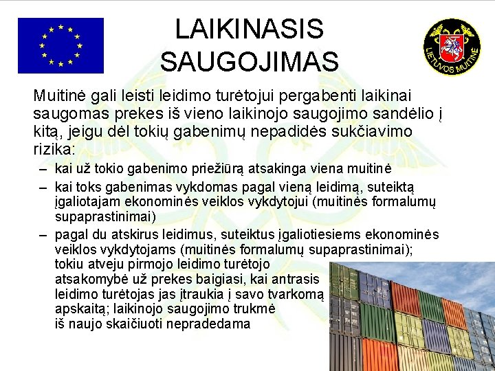 LAIKINASIS SAUGOJIMAS Muitinė gali leisti leidimo turėtojui pergabenti laikinai saugomas prekes iš vieno laikinojo