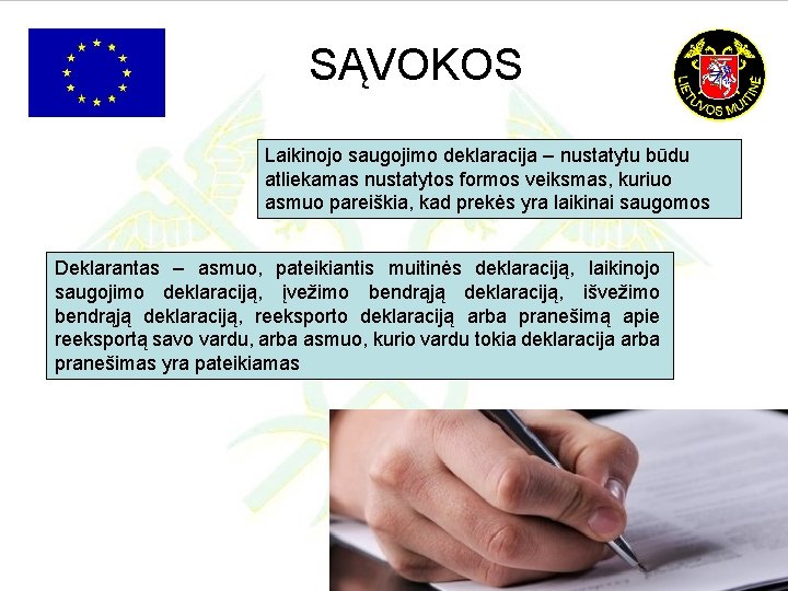 SĄVOKOS Laikinojo saugojimo deklaracija – nustatytu būdu atliekamas nustatytos formos veiksmas, kuriuo asmuo pareiškia,