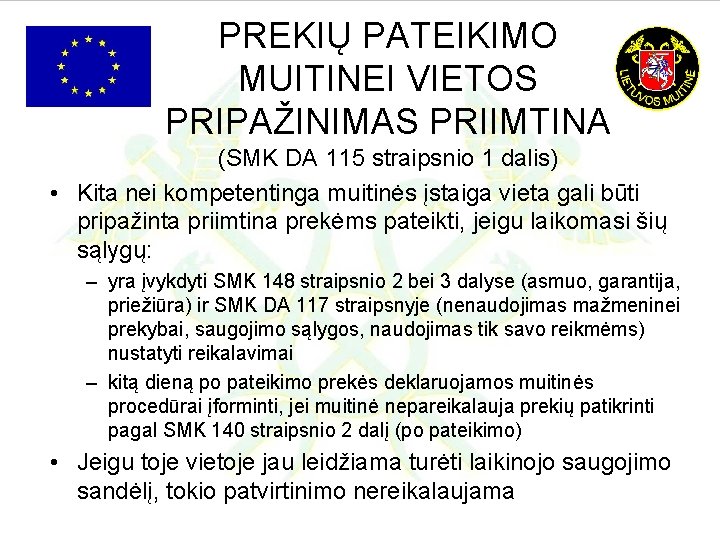 PREKIŲ PATEIKIMO MUITINEI VIETOS PRIPAŽINIMAS PRIIMTINA (SMK DA 115 straipsnio 1 dalis) • Kita