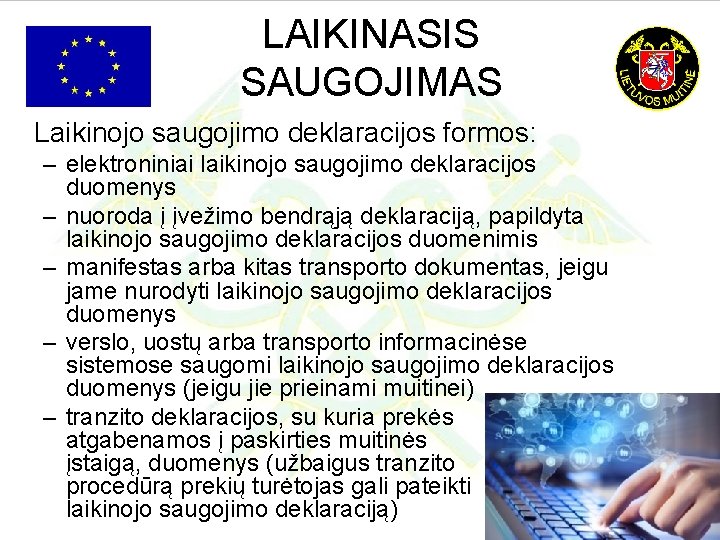 LAIKINASIS SAUGOJIMAS Laikinojo saugojimo deklaracijos formos: – elektroniniai laikinojo saugojimo deklaracijos duomenys – nuoroda