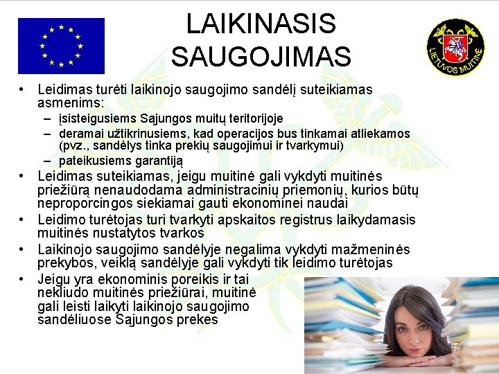 LAIKINASIS SAUGOJIMAS • Leidimas turėti laikinojo saugojimo sandėlį suteikiamas asmenims: – įsisteigusiems Sąjungos muitų