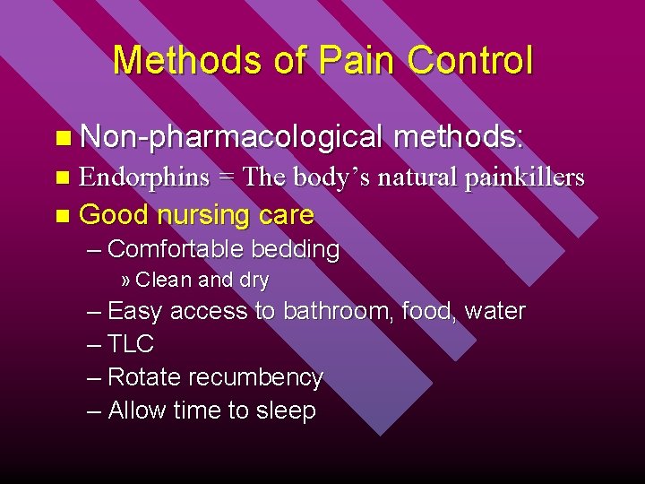 Methods of Pain Control n Non-pharmacological methods: Endorphins = The body’s natural painkillers n