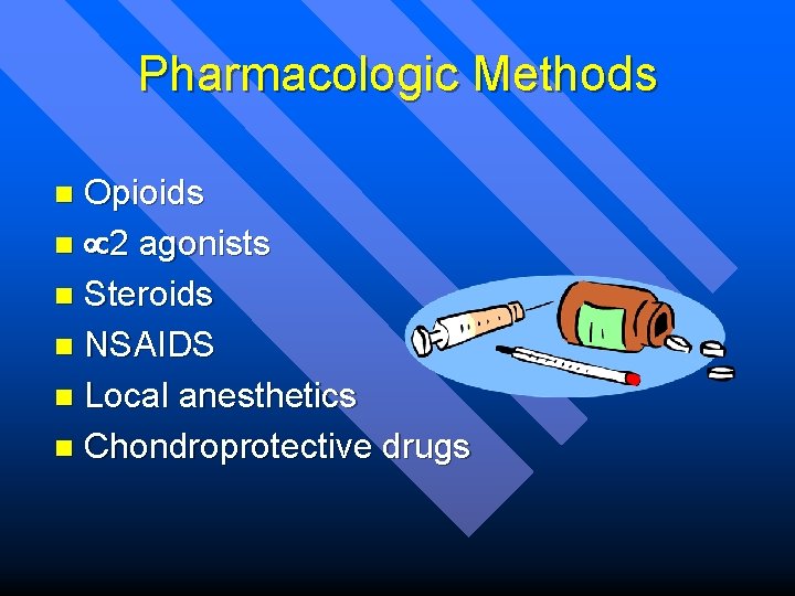 Pharmacologic Methods Opioids n 2 agonists n Steroids n NSAIDS n Local anesthetics n