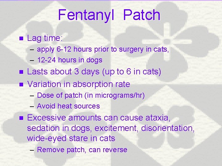 Fentanyl Patch n Lag time: – apply 6 -12 hours prior to surgery in