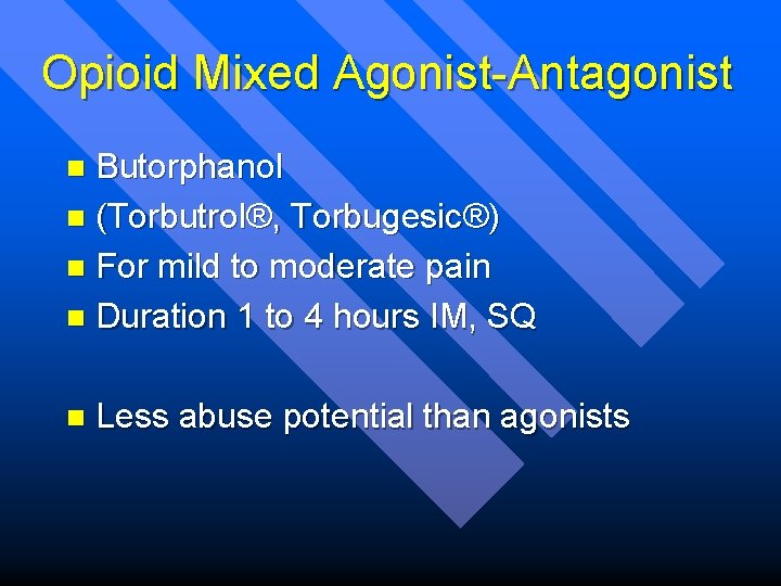 Opioid Mixed Agonist-Antagonist Butorphanol n (Torbutrol®, Torbugesic®) n For mild to moderate pain n