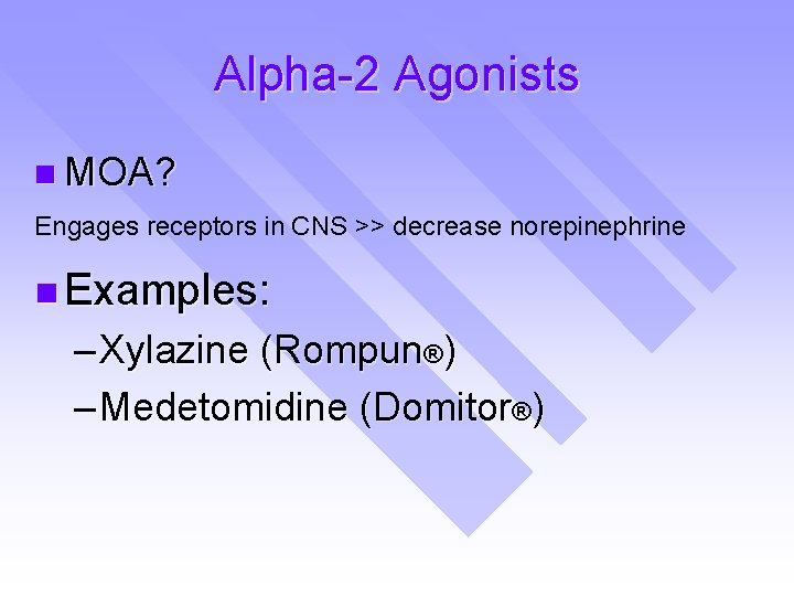 Alpha-2 Agonists n MOA? Engages receptors in CNS >> decrease norepinephrine n Examples: –