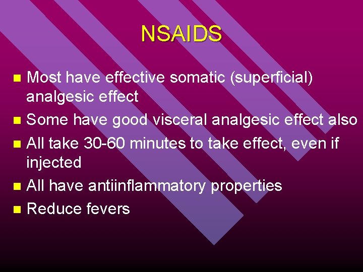 NSAIDS Most have effective somatic (superficial) analgesic effect n Some have good visceral analgesic