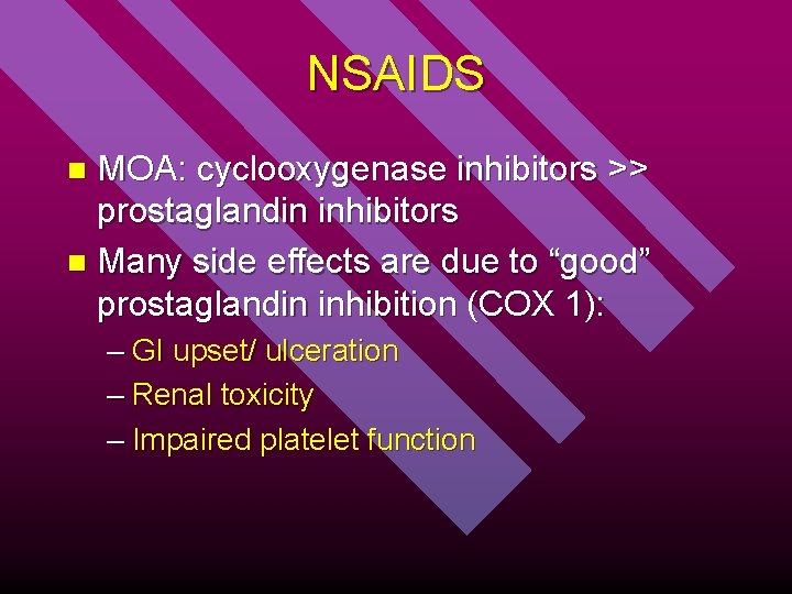 NSAIDS MOA: cyclooxygenase inhibitors >> prostaglandin inhibitors n Many side effects are due to