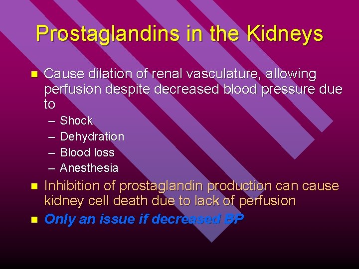 Prostaglandins in the Kidneys n Cause dilation of renal vasculature, allowing perfusion despite decreased