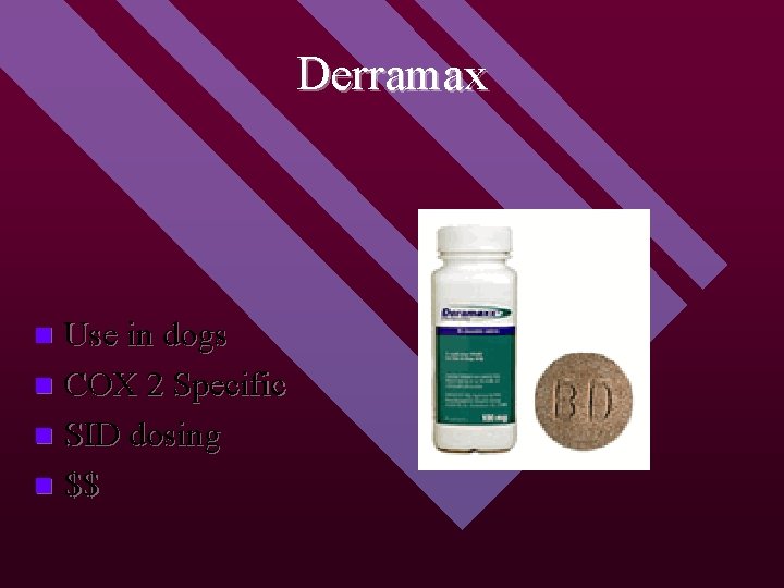 Derramax Use in dogs n COX 2 Specific n SID dosing n $$ n