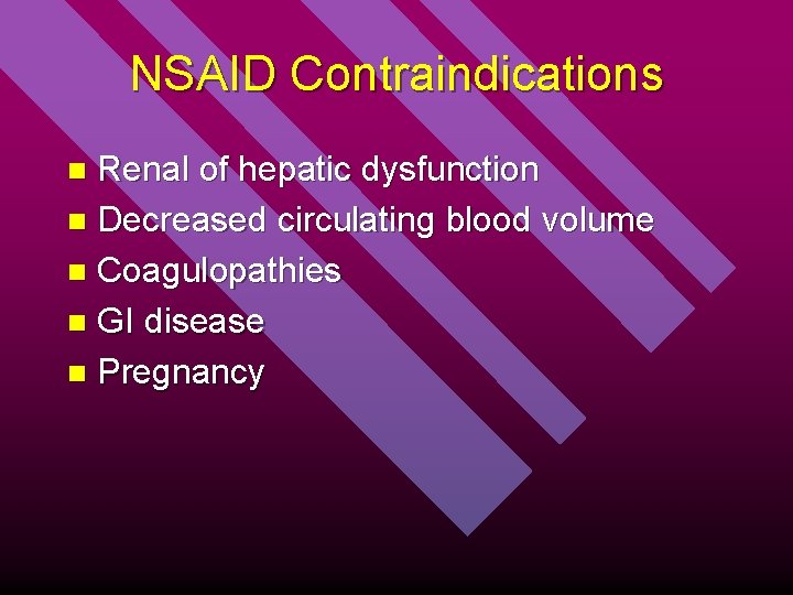 NSAID Contraindications Renal of hepatic dysfunction n Decreased circulating blood volume n Coagulopathies n